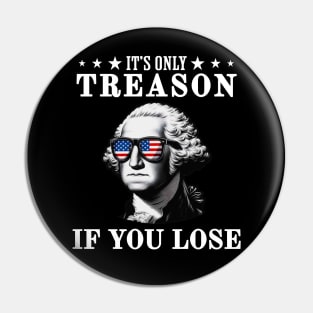 Its Only Treason If You Lose Pin