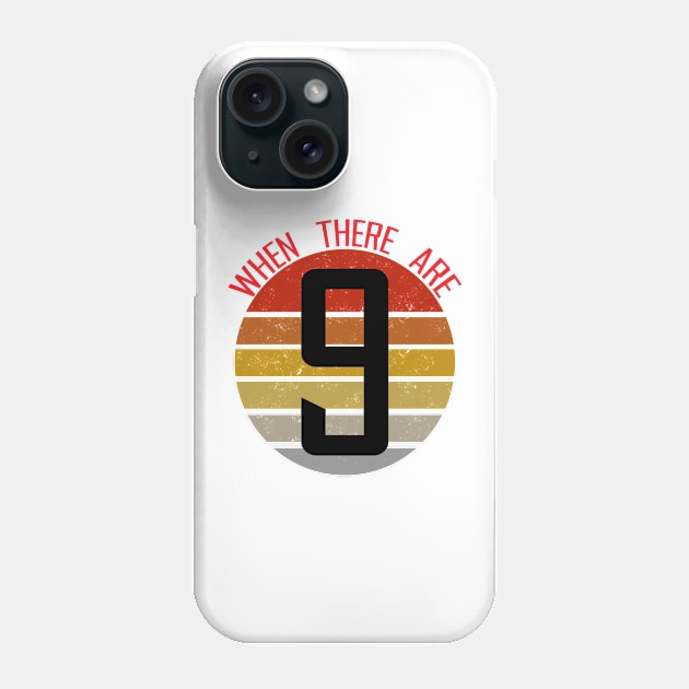 Ruth bader ginsburg - when there are nine Phone Case by NAYAZstore