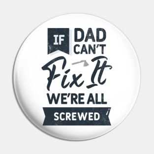 If Dad Can't Fix It We're All Screwed Pin