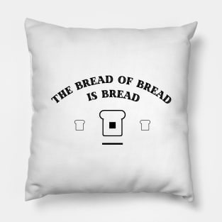 Bread of Bread is Bread (Black Logo) Pillow