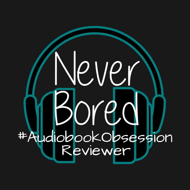 Never Bored - Audiobook Obsession Reviewer by AudiobookObsession