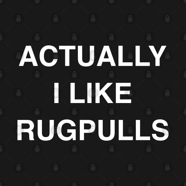 Actually I Like Rugpulls by StickSicky