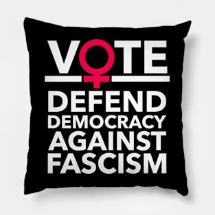 Vote - Defend Democracy Against Fascism - Feminist Pillow