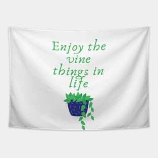 Enjoy the vine things in life Tapestry