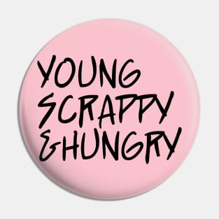 young scrappy and hungry - ver 3. black text Pin