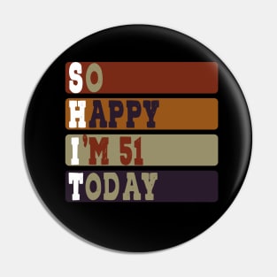 Funny i'm 51 Years So Happy I'm 51 51th Birthday Tee Idea Old Birthday Quotes Pin