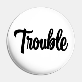 Trouble - Black Ink Pin