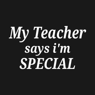 Funny My Teacher Says I'm Special T-Shirt