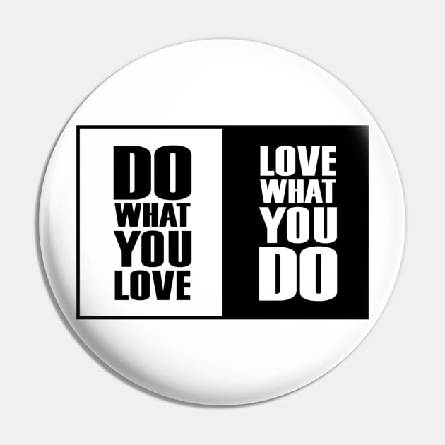 Do What You |Love| What You Do Motivation Pin by DarkTee.xyz