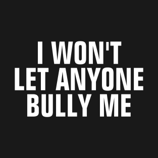 I Won't Let Anyone Bully Me T-Shirt