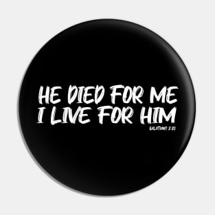 HE DIED FOR ME, I LIVE FOR HIM.    GAL 2:20 Pin