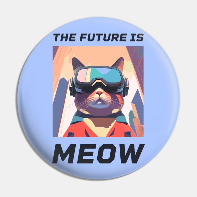 The Future is Meow – Futuristic cat in VR glasses Pin by Optimix