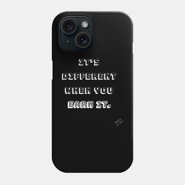 Different Earning It Phone Case by Thoughts by Ms. Renee