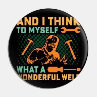 And I Think To Myself What A Wonderful Weld Welder Vintage Pin