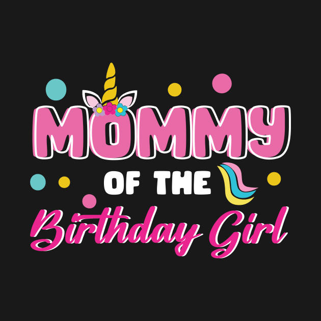 Mommy Of The Birthday Girl Funny Unicorn B-day Gift For Girls Women Mother day by FortuneFrenzy