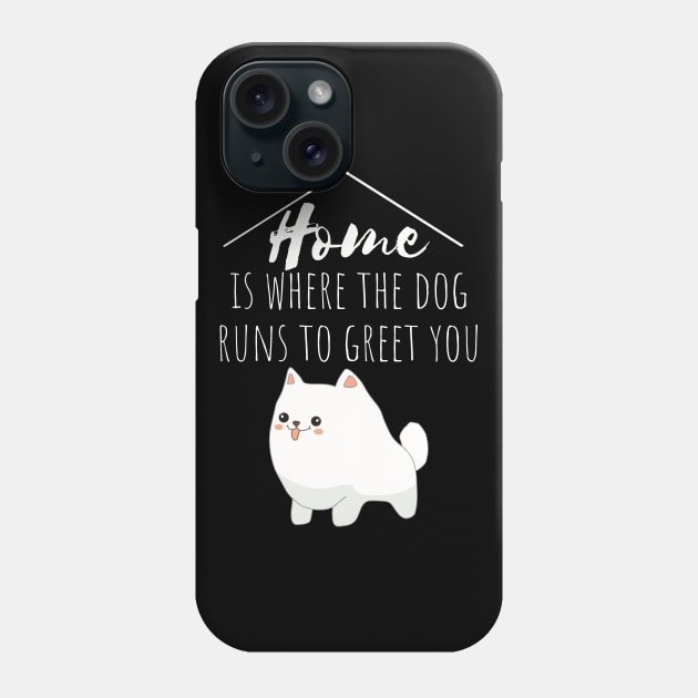 Home Is Where The Dog Runs To Greet You Phone Case by My Tribe Apparel