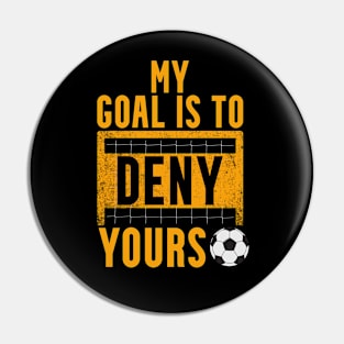 My Goal Is To Deny Yours Pin