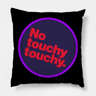 No Touchy Touchy Pillow