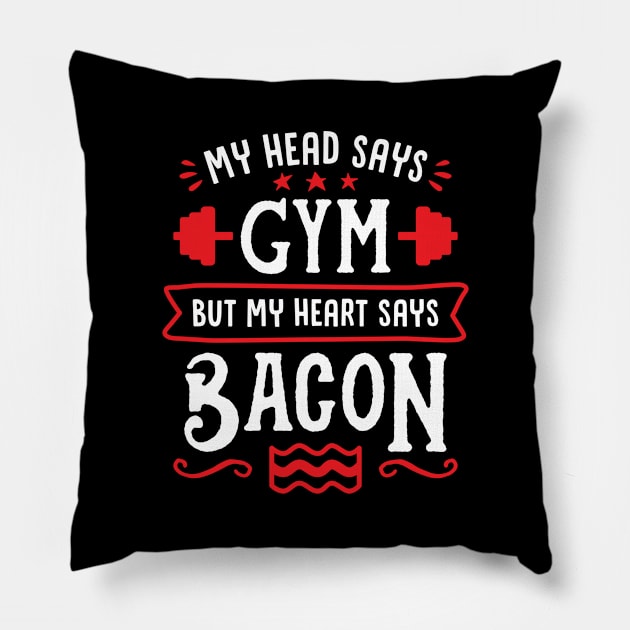 My Head Says Gym But My Heart Says Bacon (Typography) Pillow by brogressproject