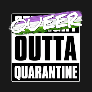 Queer Outta Quarantine - Genderqueer Pride T-Shirt