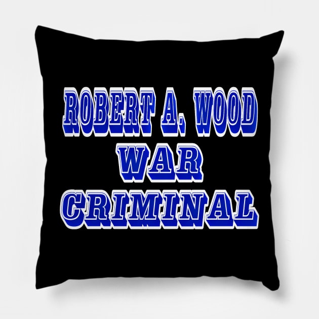 Robert A. Wood - War Criminal - Back Pillow by SubversiveWare