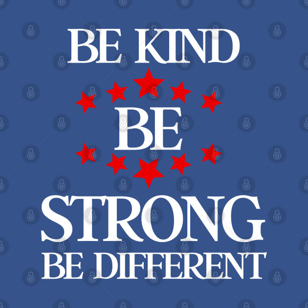 Disover be kind be strong be different - Be Kind Be Strong Be Different - T-Shirt