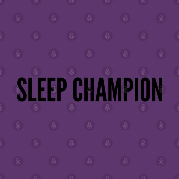 Cute Slogan - Sleep Champion - Joke Statement Humor Slogan Quotes Saying by sillyslogans