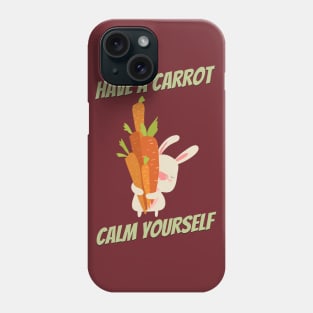 Have a carrot calm yourself Phone Case