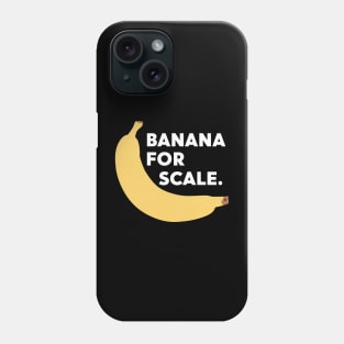 Banana For Scale, Banana Design Phone Case