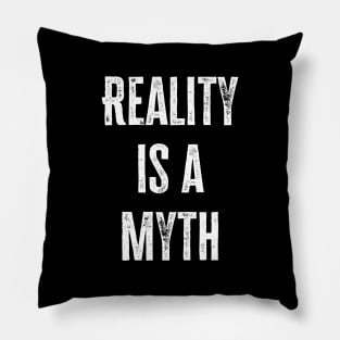 Reality Is A Myth Pillow