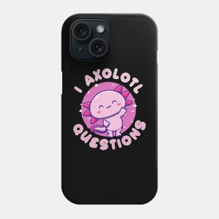 I Axolotl Questions Phone Case