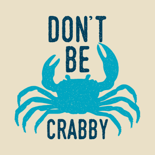 Dont Be Crabby T-Shirt