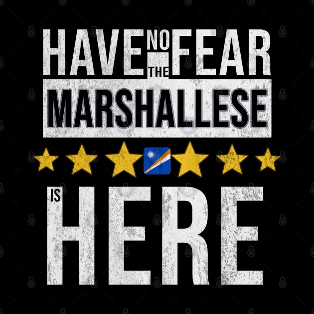 Have No Fear The Marshallese Is Here - Gift for Marshallese From Marshall Island by Country Flags