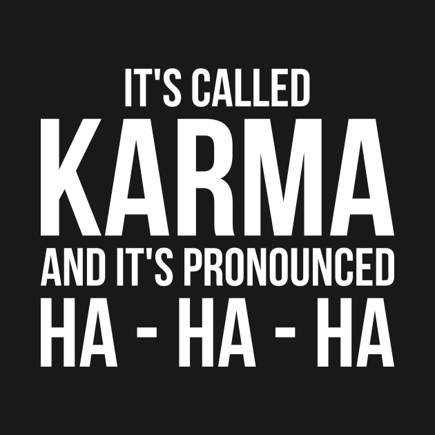 Karma Funny Quote Cool Sarcastic Karma T Shirt Teepublic