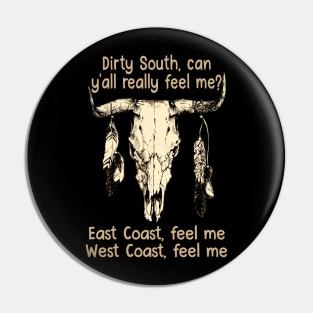 Dirty South, Can Y'all Really Feel Me East Coast, Feel Me, West Coast, Feel Me Love Music Bull-Skull Pin