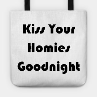 Kiss Your  Homies  Goodnight shirt Tote