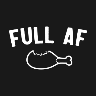 Thanksgiving Full AF T-Shirt