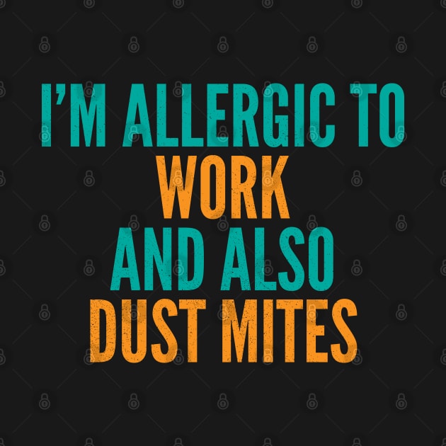 I'm Allergic To Work and Also Dust Mites by Commykaze