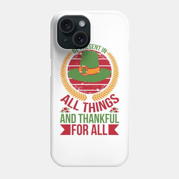 Be Present In All Things And Thankful For All Things T Shirt For Women Men Phone Case by QueenTees