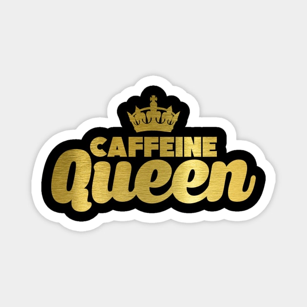 Cute & Funny Caffeine Queen Coffee Addicts Magnet by theperfectpresents