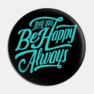 May You Be Happy Always NEWT-teal Pin