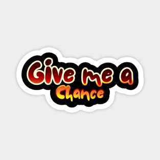 Give me a chance Magnet