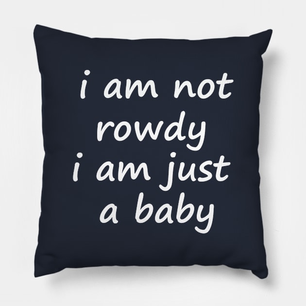 i am not rowdy,cool Pillow by GloriaArts⭐⭐⭐⭐⭐