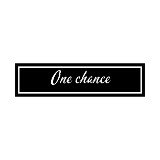 One chance T-Shirt