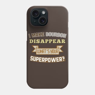 I Make Bourbon Disappear - What's Your Superpower? Phone Case
