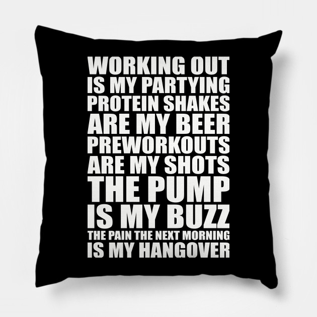 Working Out Is My Partying Protein Shakes Are My Beer Gym Fitness Workout Quote - Gym Quote - Pillow | TeePublic Working Out Is My Partying Protein Shakes Are My Beer Gym Fitness Workout Quote - Gym Quote - Pillow | TeePublic