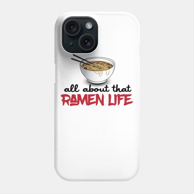 All About That Ramen Life - Funny Ramen Noodle Shirt Phone Case by Nonstop Shirts