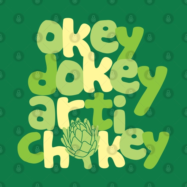 Okey Dokey Artichokey by DetourShirts