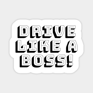 DRIVE LIKE A BOSS Magnet