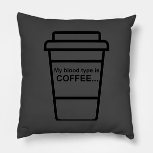 My blood type is coffee Pillow